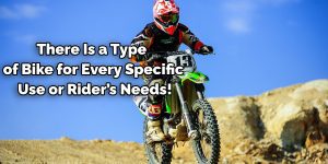 There Is a Type of Bike for Every Specific Use or Rider’s Needs!